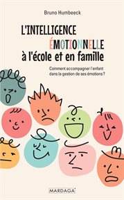 L' intelligence émotionnelle à l'école et en Famille : Comment Accompagner l'enfant Dans la Gestion de Ses émotions ? cover image