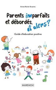Parents Imparfaits et débordés, et Alors ? : Guide d'éducation Positive cover image