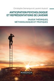 Anticipation Psychologique et Représentations de L'avenir : Enjeux Théoriques, Méthodologiques et Pratiques cover image