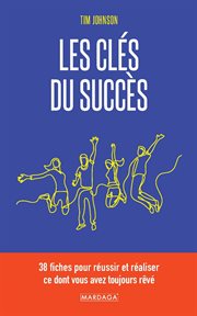 Les clés du succès : 38 fiches pour réussir et réaliser ce dont vous avez toujours rêvé cover image