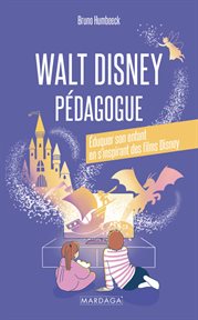 Walt Disney pédagogue : Éduquer son enfant en s'inspirant des films Disney cover image