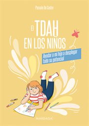 El TDAH en los niños : Ayudar a mi hijo a desplegar todo su potencial cover image