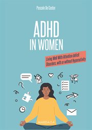 ADHD in Women : Living Well With Attention deficit Disorders, with or without Hyperactivity cover image
