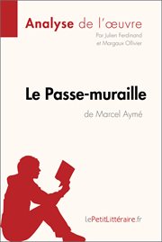 Le passe-muraille de marcel aymé (analyse de l'oeuvre). Comprendre la littérature avec lePetitLittéraire.fr cover image