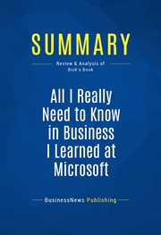 Summary: all i really need to know in business i learned at microsoft. Review and Analysis of Bick's Book cover image