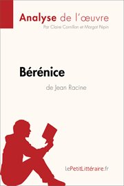 Bérénice de jean racine (analyse de l'oeuvre). Comprendre la littérature avec lePetitLittéraire.fr cover image