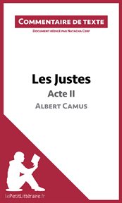 Les justes de camus - acte ii (commentaire de texte). Document rédigé par Natacha Cerf cover image