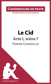 Le cid - acte i, scène 7 - pierre corneille (commentaire de texte). Document rédigé par Claire Cornillon cover image
