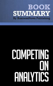 Summary : competing on analytics - thomas davenport and jeanne harris;the new science of winning cover image