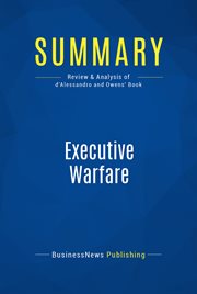 Summary: executive warfare. Review and Analysis of d'Alessandro and Owens' Book cover image