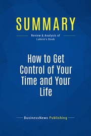 Summary: how to get control of your time and your life. Review and Analysis of Lakein's Book cover image
