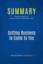 Summary: getting business to come to you. Review and Analysis of Edwards, Edwards and Douglas' Book cover image