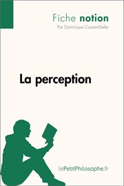 La perception (Fiche notion) : LePetitPhilosophe.fr - Comprendre la philosophie cover image