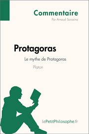 Protagoras de platon - le mythe de protagoras (commentaire). Comprendre la philosophie avec lePetitPhilosophe.fr cover image