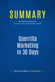 Summary: guerrilla marketing in 30 days. Review and Analysis of Levinson and Lautenslager's Book cover image