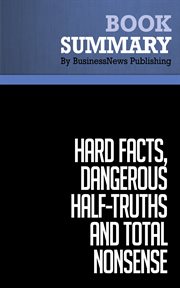 Summary: hard facts, dangerous half-truths and total nonsense. Review and Analysis of Pfeffer and Sutton's Book cover image