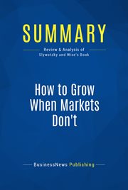 Summary: how to grow when markets don't. Review and Analysis of Slywotzky and Wise's Book cover image