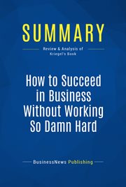 Summary: how to succeed in business without working so damn hard. Review and Analysis of Kriegel's Book cover image