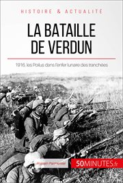 La bataille de Verdun : 1916, les Poilus dans l'enfer des tranchées cover image