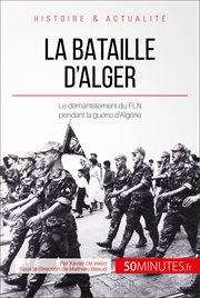 La bataille d'Alger : l'envers du décor de la guerre d'Algérie cover image