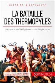 La bataille des Thermopyles : Le sacrifice héroïque de Léonidas et de ses 300 Spartiates cover image