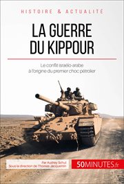 La Guerre du Kippour : le conflit à l'origine du premier choc pétrolier cover image