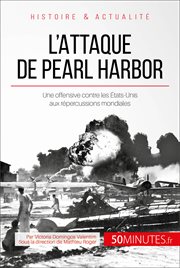 L'attaque de Pearl Harbor : Une offensive contre les États-Unis qui mondialise la guerre cover image