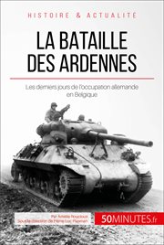 La bataille des Ardennes : Les derniers jours de l'occupation allemande en Belgique cover image