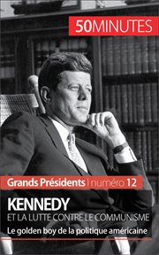 Kennedy et la lutte contre le communisme : Le golden boy de la politique américaine cover image