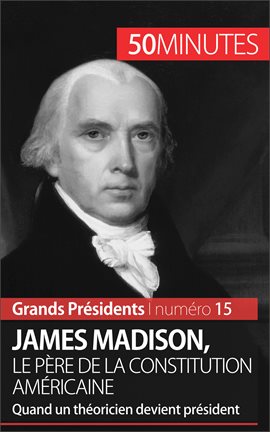 Cover image for James Madison, le père de la Constitution américaine