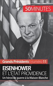 Eisenhower et l'État Providence : un héros de guerre à la Maison-Blanche / par Gilles Rahier cover image