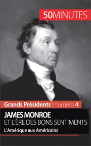 James Monroe et l'ère des bons sentiments : L'Amérique aux Américains cover image