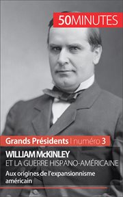 William McKinley et la guerre hispano-américaine : Aux origines de l'expansionnisme américain cover image