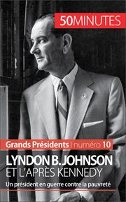 Lyndon B. Johnson et l'après Kennedy : Un président en guerre contre la pauvreté cover image
