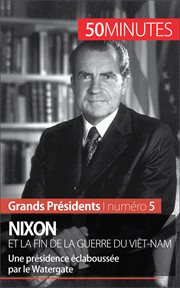 Nixon et la fin de la guerre du Viêt-Nam : Une présidence éclaboussée par le Watergate cover image