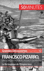 Francisco Pizarro, un conquistador à l'assaut du Pérou : La fin tragique de l'Empire inca cover image