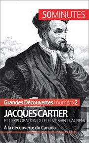 Jacques Cartier et l'exploration du fleuve Saint-Laurent : à la découverte du Canada cover image