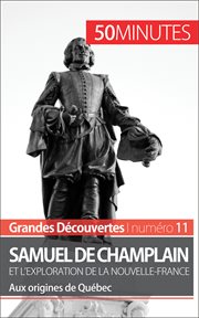 Samuel de Champlain et l'exploration de la Nouvelle-France : aux origines de Québec cover image