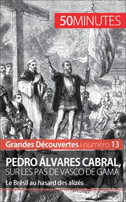 Pedro Álvares Cabral, sur les pas de Vasco de Gama : le Brésil au hasard des alizés cover image