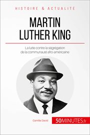 Martin Luther King et la lutte contre la ségrégation : une vie dédiée à la communauté noire cover image