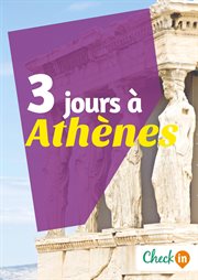 3 jours à athènes. Un guide touristique avec des cartes, des bons plans et les itinéraires indispensables cover image