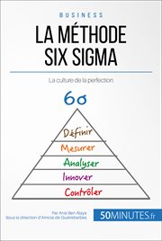 La méthode Six Sigma de l'entreprise performante : Comment créer une culture de la perfection? cover image