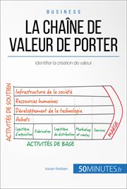 La cha©ʼne de valeur de Michael Porter : Comment identifier sa valeur ajout©♭e? cover image