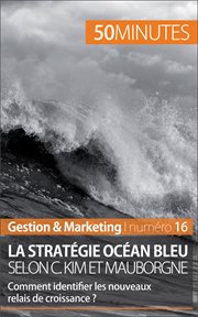 La stratégie océan bleu selon C. Kim et Mauborgne : comment identifier les nouveaux relais de croissance? cover image