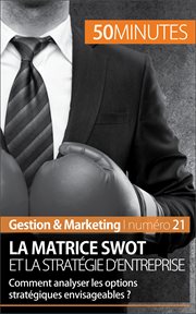 La matrice SWOT et la stratégie d'entreprise : Comment analyser les options stratégiques envisageables? cover image