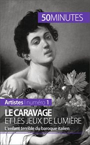 Le Caravage et les jeux de lumiere : L'enfant terrible du baroque italien cover image