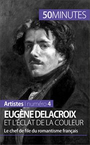 Eugene Delacroix et l'eclat de la couleur : Le chef de file du romantisme fran'ais cover image