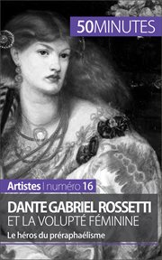 Dante gabriel rossetti et la volupté féminine. Le héros du préraphaélisme cover image