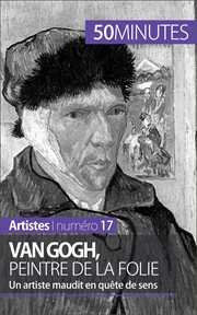 Van Gogh, peintre de la foliens : Un artiste maudit en quete de se cover image