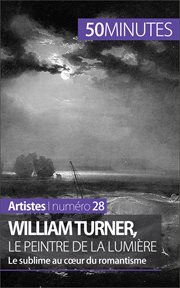 William turner, le peintre de la lumière. Le sublime au coeur du romantisme cover image
